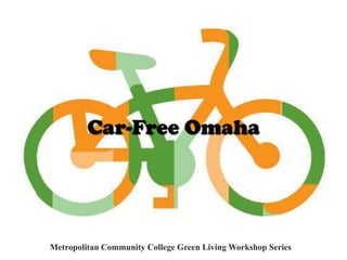 Car-Free Omaha Metropolitan Community College Green Living Workshop Series 