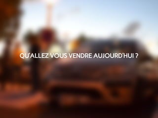 QU’ALLEZ VOUS VENDRE AUJOURD’HUI ?