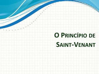 O PRINCÍPIO DE
SAINT-VENANT
 