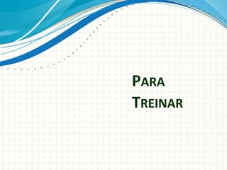 PARA
TREINAR
 