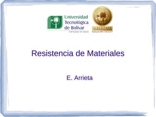 Resistencia de Materiales

         E. Arrieta
 