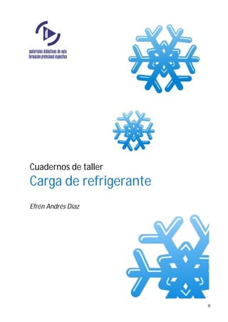 0
Cuadernos de taller
Carga de refrigerante
Efrén Andrés Díaz
 