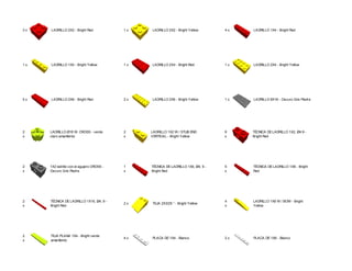3 x LADRILLO 2X2 - Bright Red 1 x LADRILLO 2X2 - Bright Yellow 4 x LADRILLO 1X4 - Bright Red
1 x LADRILLO 1X4 - Bright Yellow 1 x LADRILLO 2X4 - Bright Red 1 x LADRILLO 2X4 - Bright Yellow
5 x LADRILLO 2X6 - Bright Red 2 x LADRILLO 2X6 - Bright Yellow 1 x LADRILLO 8X16 - Oscuro Gris Piedra
2
x
LADRILLO Ø16 W. CROSS - verde
claro amarillento
2
x
LADRILLO 1X2 W / STUB END
VERTICAL - Bright Yellow
9
x
TÉCNICA DE LADRILLO 1X2, Ø4.9 -
Bright Red
2
x
1X2 ladrillo con el agujero CROSS -
Oscuro Gris Piedra
1
x
TÉCNICA DE LADRILLO 1X6, Ø4, 9 -
Bright Red
5
x
TÉCNICA DE LADRILLO 1X8 - Bright
Red
2
x
TÉCNICA DE LADRILLO 1X16, Ø4, 9 -
Bright Red
2 x TEJA 2X3/25 ° - Bright Yellow
4
x
LADRILLO 1X6 W / BOW - Bright
Yellow
2
x
TEJA PLANA 1X4 - Bright verde
amarillento
4 x PLACA DE 1X4 - Blanco 2 x PLACA DE 1X6 - Blanco
 