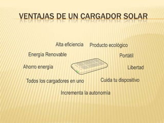VENTAJAS DE UN CARGADOR SOLAR
 
