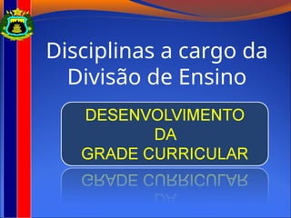 Disciplinas a cargo da
Divisão de Ensino
 