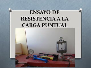 ENSAYO DE
RESISTENCIA A LA
CARGA PUNTUAL
 