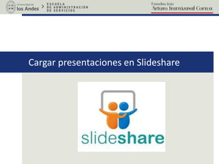 Cargar presentaciones en Slideshare
 