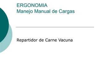 ERGONOMIA Manejo Manual de Cargas  Repartidor de Carne Vacuna  