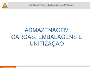 ARMAZENAGEM CARGAS, EMBALAGENS E UNITIZAÇÃO Armazenamento e Embalagens de Materiais Helio Souto Dapena 