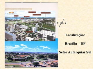 Localização:
Brasília – DF
Setor Autarquias Sul
 