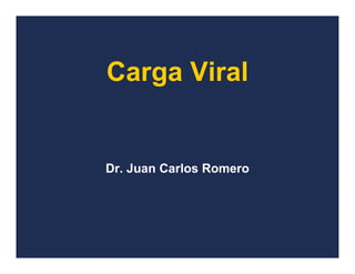 Carga Viral

Dr. Juan Carlos Romero

 