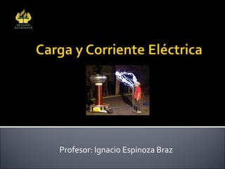 Profesor: Ignacio Espinoza Braz Colegio Adventista  Subsector Física Arica 