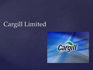 Cargill Limited 
 