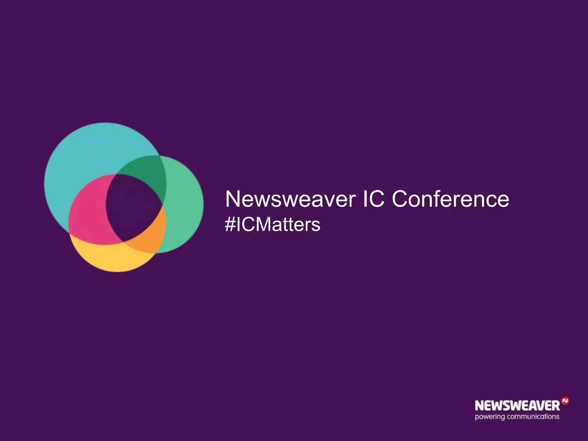 Newsweaver IC Conference
#ICMatters