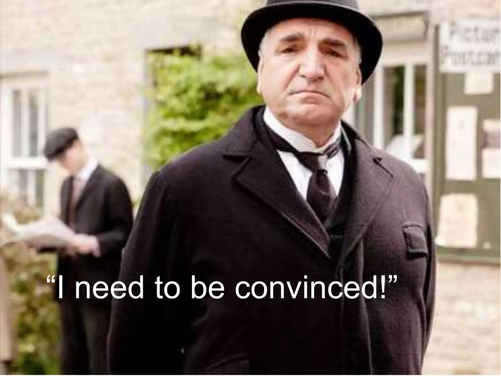 “I need to be convinced!”