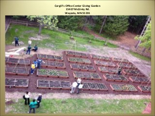 Cargill’s Office Center Giving Garden
          15407 McGinty Rd.
          Wayzata, MN 55391
 