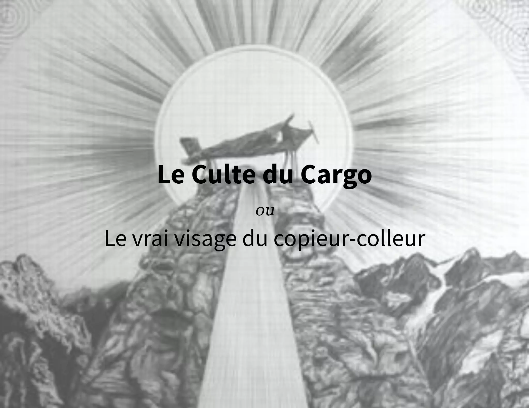 Le Culte du Cargo
ou
Le vrai visage du copieur-colleur