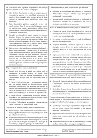 UnB / CESPE – DPF / DGP – Concurso Público Nacional – Aplicação: 10/10/2004 É permitida a reprodução apenas para fins didáticos, desde que citada a fonte.
Cargo 19: Agente de Polícia Federal – 7 – – CADERNO BRANCO –
Em cada um dos itens seguintes, é apresentada uma situação
hipotética, seguida de uma assertiva a ser julgada.
 Vítor desferiu duas facadas na mão de Joaquim, que, em
conseqüência, passou a ter debilidade permanente do
membro. Nessa situação, Vítor praticou crime de lesão
corporal de natureza grave, classificado como crime
instantâneo.
 Raul, funcionário público, cumprindo ordem não
manifestamente ilegal de seu superior hierárquico, acabou
por praticar crime contra a administração pública. Nessa
situação, apenas o superior hierárquico de Raul será punível,
ficando Raul isento de pena.
 Marcelo, com intenção de matar, efetuou três tiros em
direção a Rogério. No entanto, acertou apenas um deles.
Logo em seguida, um policial que passava pelo local levou
Rogério ao hospital, salvando-o da morte. Nessa situação, o
crime praticado por Marcelo foi tentado, sendo correto
afirmar que houve adequação típica mediata.
 Célio praticou crime punido com pena de reclusão de 2 a
8 anos, sendo condenado a 6 anos e 5 meses de reclusão em
regime inicialmente semi-aberto. Apelou da sentença penal
condenatória, para ver sua pena diminuída. Pendente o
recurso, entrou em vigor lei que reduziu a pena do crime
praticado por Célio para reclusão de 1 a 4 anos. Nessa
situação, Célio não será beneficiado com a redução da pena,
em face do princípio da irretroatividade da lei penal previsto
constitucionalmente.
Julgue os seguintes itens, à luz do direito penal.
 Sujeito ativo do crime é aquele que realiza total ou
parcialmente a conduta descrita na norma penal
incriminadora, tendo de realizar materialmente o ato
correspondente ao tipo para ser considerado autor ou
partícipe.
 O Código Penal, ao dispor que “é isento de pena o agente
que, por doença mental ou desenvolvimento mental
incompleto ou retardado, era, ao tempo da ação ou da
omissão,inteiramenteincapazdeentenderocaráterilícitodo
fato ou de determinar-se de acordo com esse entendimento”,
adotou o critério biológico de exclusão da imputabilidade.
 A coação física e a coação moral irresistíveis afastam a
própria ação, não respondendo o agente pelo crime. Em tais
casos, responderá pelo crime o coator.
 Segundo o Código Penal, a emoção e a paixão não são
causas excludentes da imputabilidade penal.
Com relação ao inquérito policial, julgue os seguintes itens.
 Verificando que o fato evidentemente não constitui crime, o
delegado poderá mandar arquivar o inquérito policial, desde
que o faça motivadamente.
 A reprodução simulada dos fatos ou reconstituição do crime
pode ser determinada durante o inquérito policial, caso em
que o indiciado é obrigado a comparecer e participar da
reconstituição, em prol do princípio da verdade real.
Com referência à ação penal, julgue os itens que se seguem.
 Oferecida a representação pelo ofendido, o Ministério
Público não é obrigado a intentar a ação penal pública
condicionada à representação.
 Na ação penal privada personalíssima, a titularidade é
exclusiva do ofendido, não se transmitindo, em caso de
morte, aos seus herdeiros ou sucessores.
Acerca de prisão e de habeas corpus, julgue os itens a seguir.
 Considera-se coação ilegal, passível de habeas corpus, a
manutenção do acusado em cárcere quando houver cessado
o motivo que autorizou a coação.
 Se o habeas corpus for concedido em virtude de nulidade do
processo, este será renovado.
 Na prisão temporária, decorrido o prazo de 5 dias de
detenção, o preso deverá ser posto imediatamente em
liberdade, salvo se já tiver sido decretada sua prisão
preventiva.
 A prisão preventiva poderá ser decretada como garantia da
ordem pública, da ordem econômica, por conveniência da
instrução criminal, ou para assegurar a aplicação da lei
penal, quando houver prova da existência do crime e indício
suficiente de autoria, em caso de crime doloso ou culposo,
punidos com detenção, quando se apurar que o indiciado é
vadio ou, havendo dúvida sobre a sua identidade, não
fornecer ou não indicar elementos para esclarecê-la.
Tendo em vista aspectos da administração relativos a processo e
comportamento organizacional, julgue os itens a seguir.
 Dopontodevistamotivacional,referir-seacondicionamento
é equivalente a referir-se ao controle do indivíduo na
organização.
 No âmbito do controle de desempenho, os padrões de
desempenhopodemserutilizadosparamedirresultados,mas
não com fins motivacionais.
Considerando as características, os princípios, as técnicas e as
normas próprias da administração financeira e orçamentária do
setor público federal brasileiro, julgue os itens subseqüentes.
 A elaboração e a execução orçamentárias são processadas
em um mesmo sistema informatizado, o que garante
celeridade e uniformidade.
 O princípio da não-vinculação das receitas de impostos pode
aceitar novas exceções desde que haja alteração no texto
constitucional.
 A liquidação da despesa ocorre no momento em que o credor
recebe o valor que lhe é devido pelo setor público.
www.pciconcursos.com.br
 