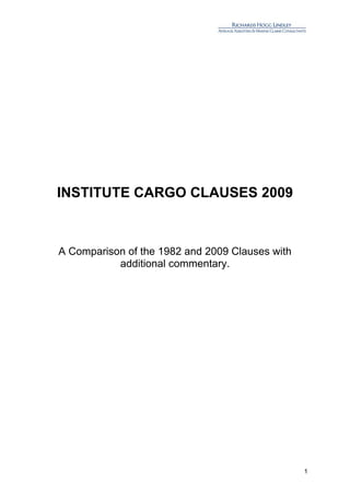 INSTITUTE CARGO CLAUSES 2009



A Comparison of the 1982 and 2009 Clauses with
           additional commentary.




                                                 1
 
