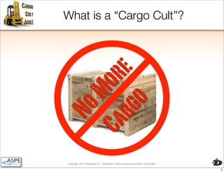 What is a “Cargo Cult”?




  rg e
Ca r Mo
    o
  No


Copyright 2010 Davisbase LLC. Distribution without express permission is forbidden

                                                                                     5
 