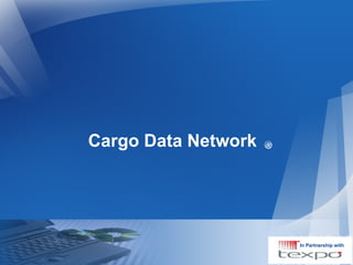 Cargo Data Network
In Partnership with
®
 