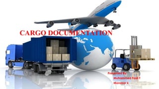 CARGO DOCUMENTATION
Presented By:
Muhammed Fasil T
Manzoor k
 