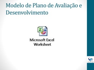 Modelo de Plano de Avaliação e
Desenvolvimento
 