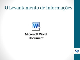 O Levantamento de Informações
 