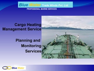 Cargo Heating Management Service Planning and  Monitoring Services PROFESSIONAL MARINE SERVICES Blue   Water  Trade Winds Pvt. Ltd. 