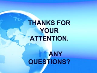 THANKS FOR
YOUR
ATTENTION.
ANY
QUESTIONS?
 
