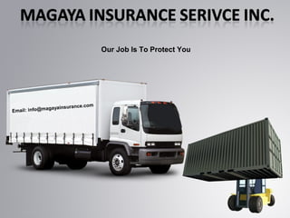 Our Job Is To Protect You
Email: info@magayainsurance.com
 