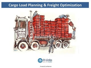 Cargo Load Planning & Freight Optimization




                  Private & Confidential
 