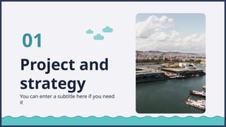 Project and
strategy
01
You can enter a subtitle here if you need
it
 