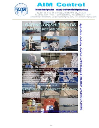 The Viet-Nhan Agriculture - Industry - MarineControl InspectionGroup
45, Str. 03, Ward 04, District 03, Ho Chi Minh City, Vietnam
Tel. (848) 3832 - 7204 – (849) 03615612, Fax: (848) 3832 - 8393
aimcontrol@hotmail.com, ceo@aimcontrolgroup.com, www.aimcontrolgroup.com
105
105
 