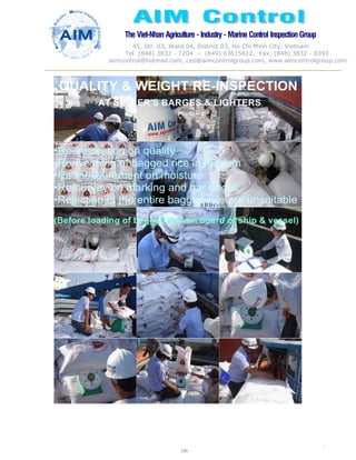 The Viet-Nhan Agriculture - Industry - MarineControl InspectionGroup
45, Str. 03, Ward 04, District 03, Ho Chi Minh City, Vietnam
Tel. (848) 3832 - 7204 – (849) 03615612, Fax: (848) 3832 - 8393
aimcontrol@hotmail.com, ceo@aimcontrolgroup.com, www.aimcontrolgroup.com
106
106
 