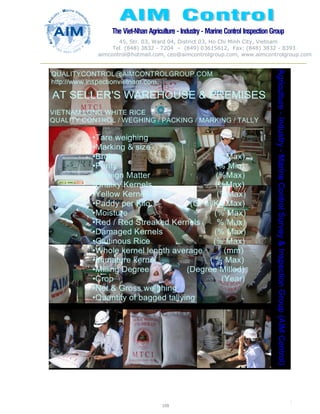 The Viet-Nhan Agriculture - Industry - MarineControl InspectionGroup
45, Str. 03, Ward 04, District 03, Ho Chi Minh City, Vietnam
Tel. (848) 3832 - 7204 – (849) 03615612, Fax: (848) 3832 - 8393
aimcontrol@hotmail.com, ceo@aimcontrolgroup.com, www.aimcontrolgroup.com
109
109
 