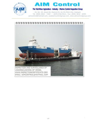 The Viet-Nhan Agriculture - Industry - MarineControl InspectionGroup
45, Str. 03, Ward 04, District 03, Ho Chi Minh City, Vietnam
Tel. (848) 3832 - 7204 – (849) 03615612, Fax: (848) 3832 - 8393
aimcontrol@hotmail.com, ceo@aimcontrolgroup.com, www.aimcontrolgroup.com
119
119
 