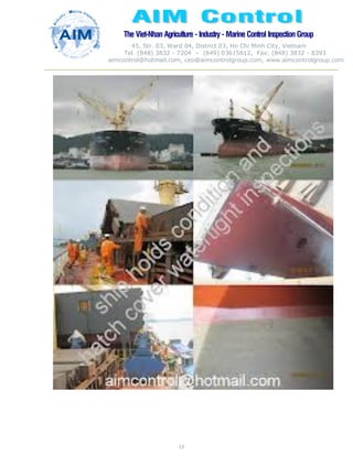 The Viet-Nhan Agriculture - Industry - MarineControl InspectionGroup
45, Str. 03, Ward 04, District 03, Ho Chi Minh City, Vietnam
Tel. (848) 3832 - 7204 – (849) 03615612, Fax: (848) 3832 - 8393
aimcontrol@hotmail.com, ceo@aimcontrolgroup.com, www.aimcontrolgroup.com
13
13
 