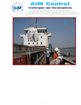 The Viet-Nhan Agriculture - Industry - MarineControl InspectionGroup
45, Str. 03, Ward 04, District 03, Ho Chi Minh City, Vietnam
Tel. (848) 3832 - 7204 – (849) 03615612, Fax: (848) 3832 - 8393
aimcontrol@hotmail.com, ceo@aimcontrolgroup.com, www.aimcontrolgroup.com
52
52
 