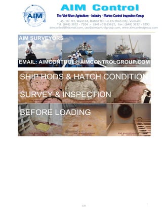The Viet-Nhan Agriculture - Industry - MarineControl InspectionGroup
45, Str. 03, Ward 04, District 03, Ho Chi Minh City, Vietnam
Tel. (848) 3832 - 7204 – (849) 03615612, Fax: (848) 3832 - 8393
aimcontrol@hotmail.com, ceo@aimcontrolgroup.com, www.aimcontrolgroup.com
110
110
 