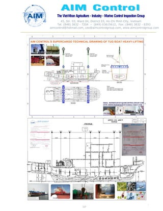 The Viet-Nhan Agriculture - Industry - MarineControl InspectionGroup
45, Str. 03, Ward 04, District 03, Ho Chi Minh City, Vietnam
Tel. (848) 3832 - 7204 – (849) 03615612, Fax: (848) 3832 - 8393
aimcontrol@hotmail.com, ceo@aimcontrolgroup.com, www.aimcontrolgroup.com
117
117
 