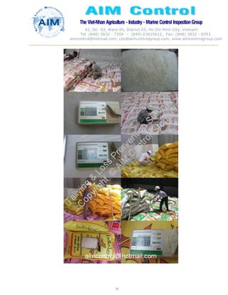 The Viet-Nhan Agriculture - Industry - MarineControl InspectionGroup
45, Str. 03, Ward 04, District 03, Ho Chi Minh City, Vietnam
Tel. (848) 3832 - 7204 – (849) 03615612, Fax: (848) 3832 - 8393
aimcontrol@hotmail.com, ceo@aimcontrolgroup.com, www.aimcontrolgroup.com
95
 