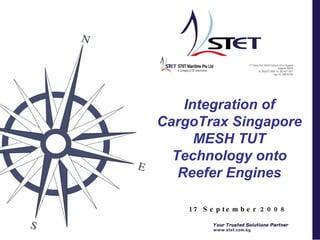 17 September 2008 Integration of CargoTrax Singapore MESH TUT Technology onto Reefer Engines 