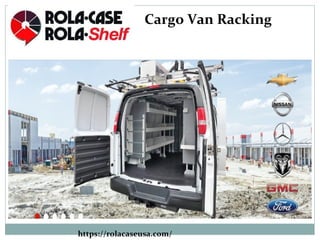 https://rolacaseusa.com/
Cargo Van Racking
 