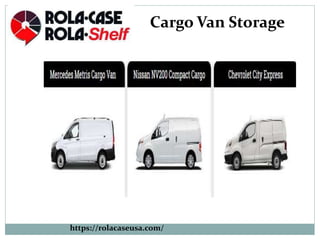 https://rolacaseusa.com/
Cargo Van Storage
 