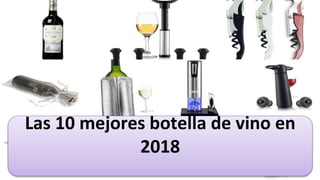 Las 10 mejores botella de vino en
2018
 