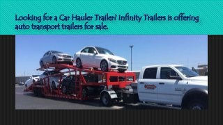 Looking for a Car Hauler Trailer? Infinity Trailers is offering
auto transport trailers for sale.
 