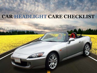 CAR HEADLIGHT CARE CHECKLIST
 