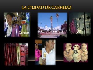 LA CIUDAD DE CARHUAZ
 