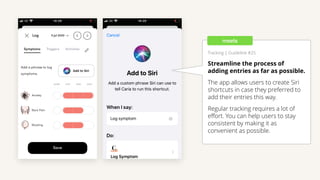Tracking | Guideline #25
Streamline the process of
adding entries as far as possible.
The app allows users to create Siri
...